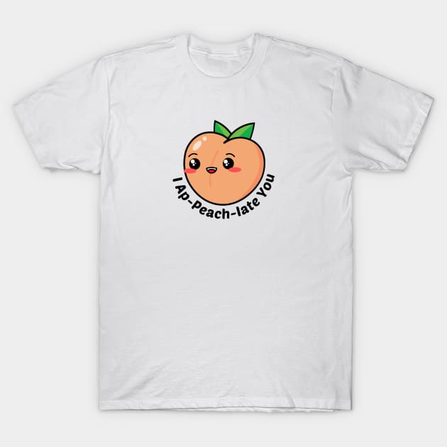 I Ap-Peach-Iate You - Peach Pun T-Shirt by Allthingspunny